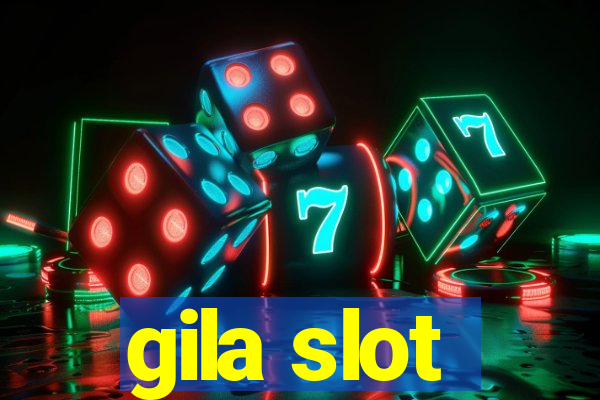 gila slot