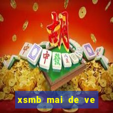 xsmb mai de ve con gi