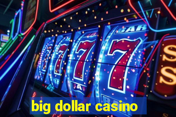 big dollar casino