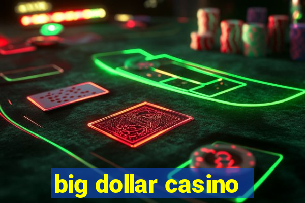 big dollar casino