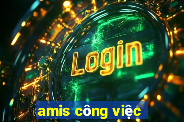 amis công việc