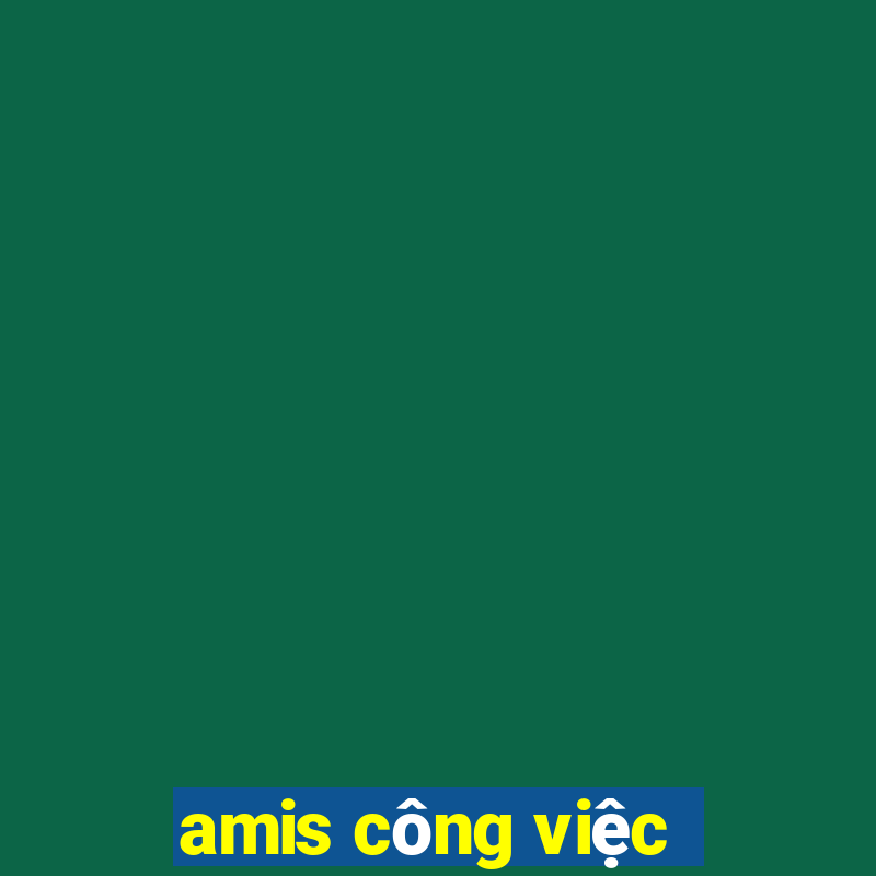 amis công việc