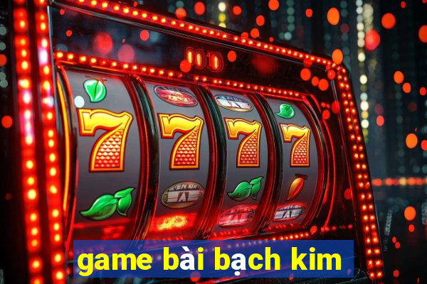 game bài bạch kim