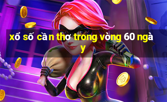 xổ số cần thơ trong vòng 60 ngày