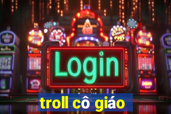 troll cô giáo