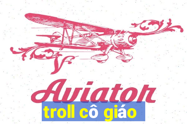 troll cô giáo