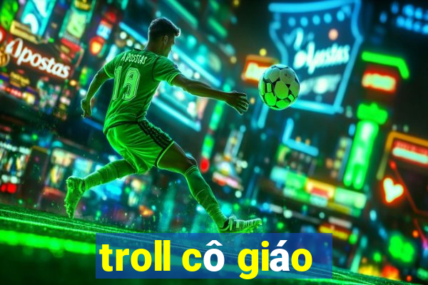 troll cô giáo