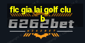 flc gia lai golf club