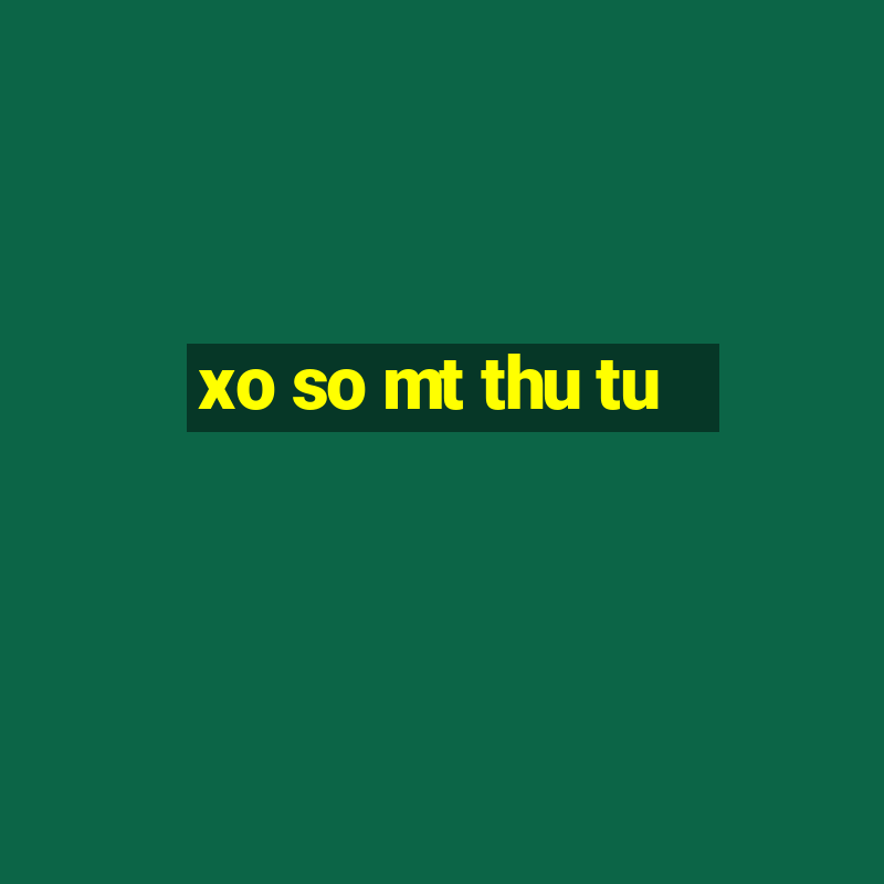 xo so mt thu tu