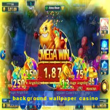 background wallpaper casino