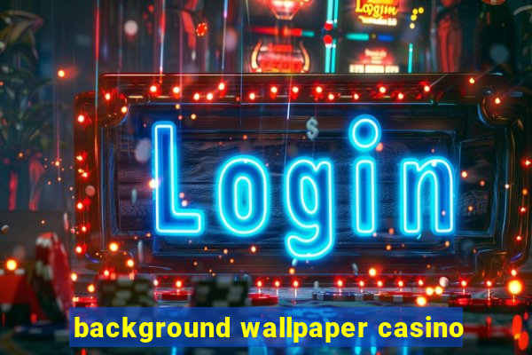 background wallpaper casino