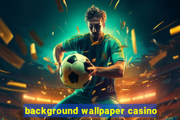 background wallpaper casino