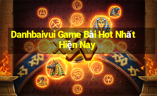 Danhbaivui Game Bài Hot Nhất Hiện Nay