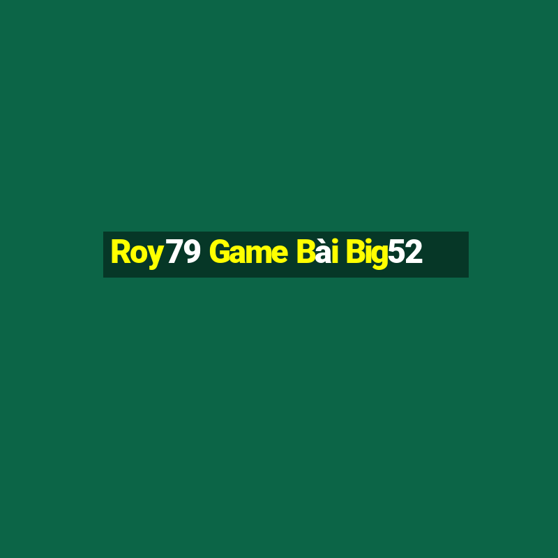 Roy79 Game Bài Big52