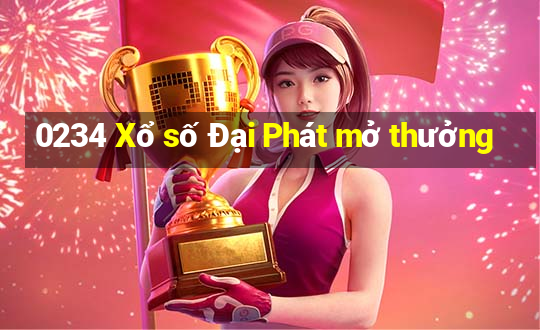 0234 Xổ số Đại Phát mở thưởng