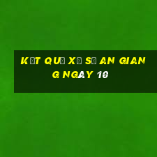 kết quả Xổ Số an giang ngày 10