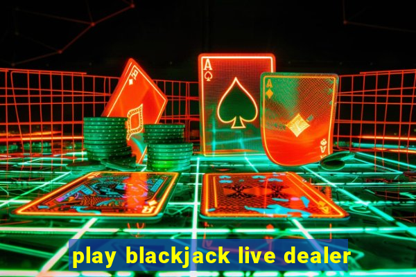 play blackjack live dealer