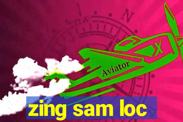 zing sam loc