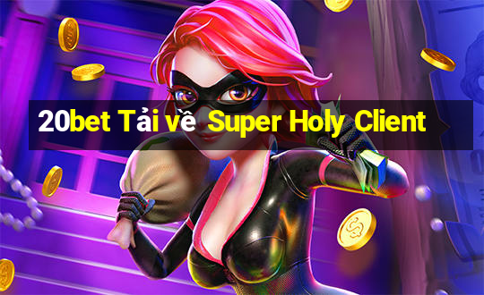 20bet Tải về Super Holy Client