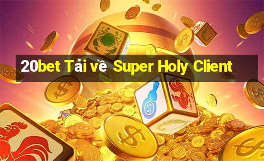 20bet Tải về Super Holy Client