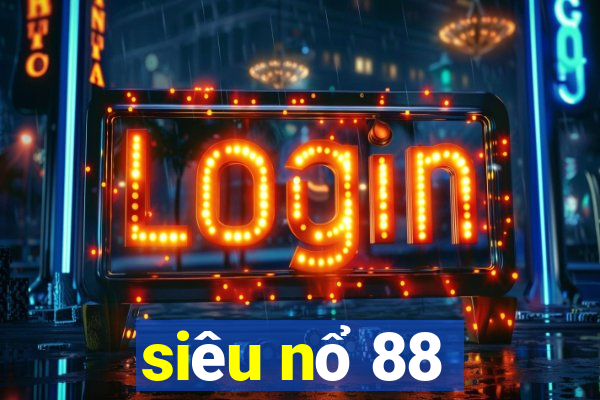 siêu nổ 88