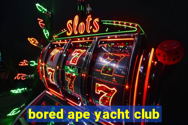 bored ape yacht club