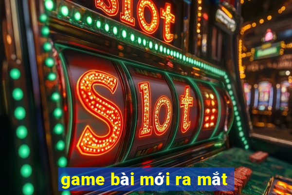 game bài mới ra mắt