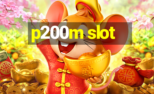 p200m slot