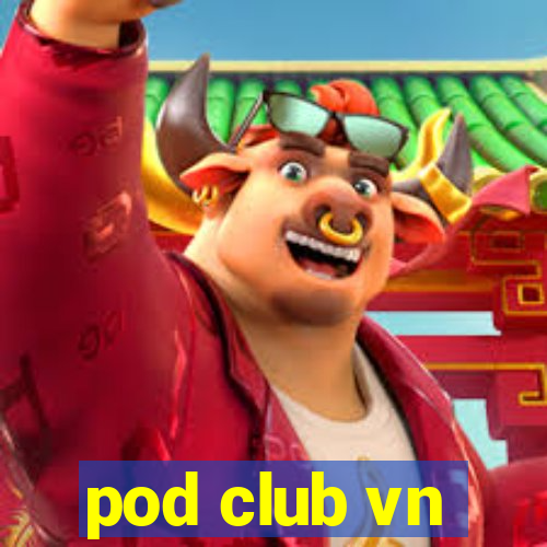 pod club vn