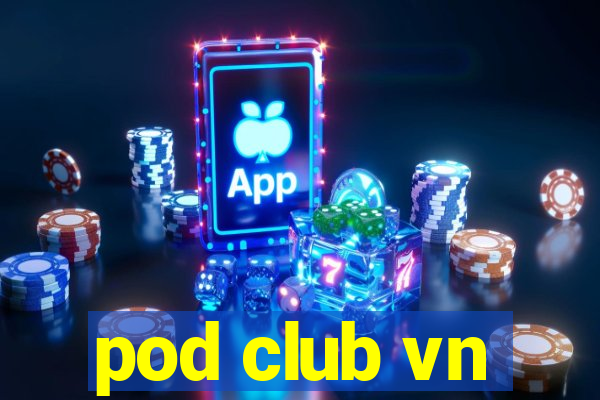 pod club vn