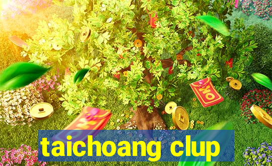 taichoang clup