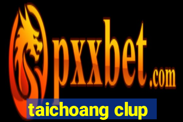 taichoang clup