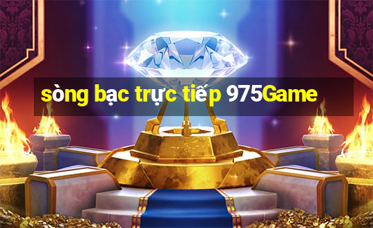 sòng bạc trực tiếp 975Game