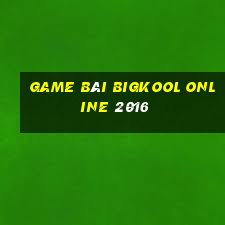 game bài bigkool online 2016