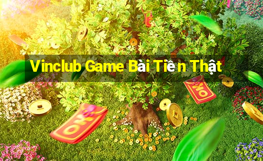 Vinclub Game Bài Tiền Thật