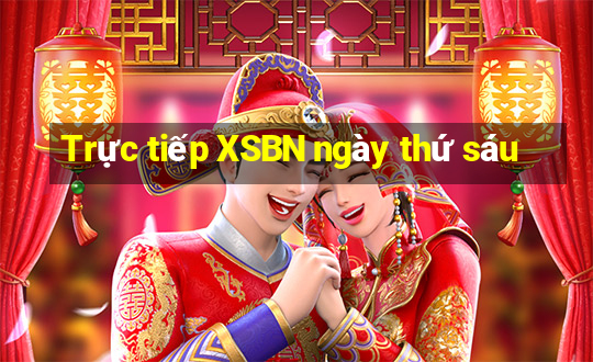 Trực tiếp XSBN ngày thứ sáu