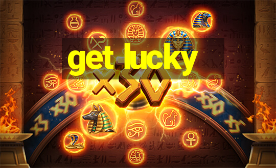 get lucky