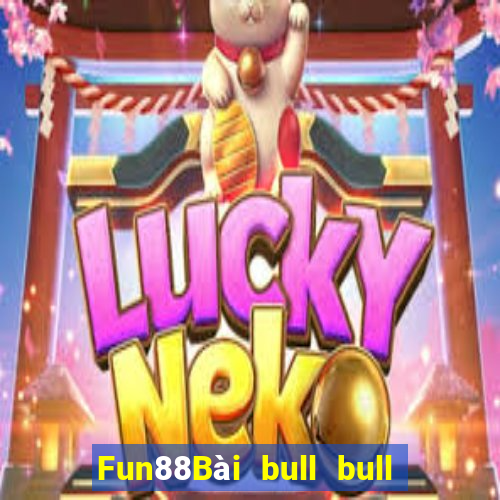 Fun88Bài bull bull ngưu 100 người