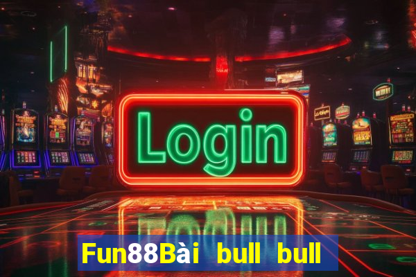 Fun88Bài bull bull ngưu 100 người