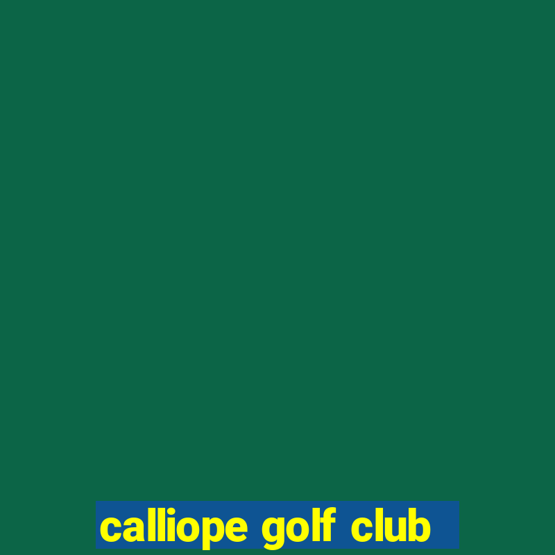 calliope golf club