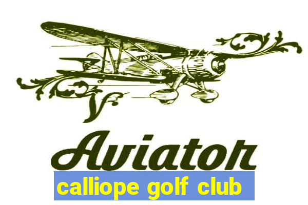 calliope golf club