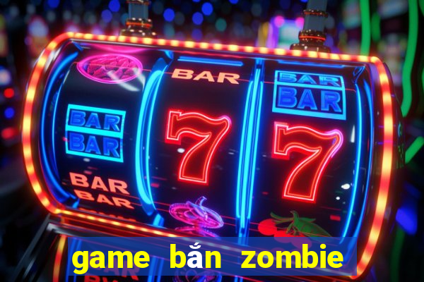 game bắn zombie miễn phí