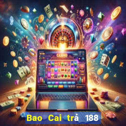 Bao Cai trả 188 cho tương lai