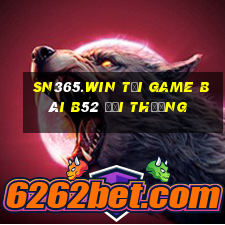 Sn365.Win Tại Game Bài B52 Đổi Thưởng