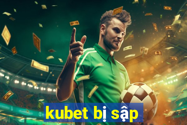 kubet bị sập