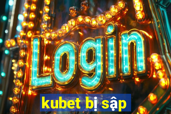 kubet bị sập