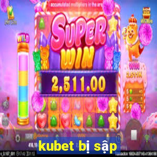 kubet bị sập