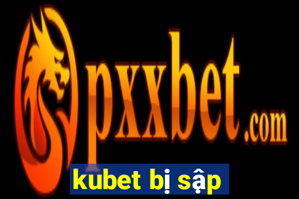 kubet bị sập