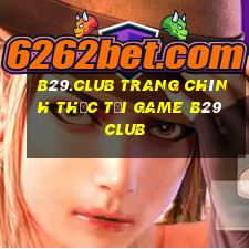 b29.club trang chính thức tải game b29 club