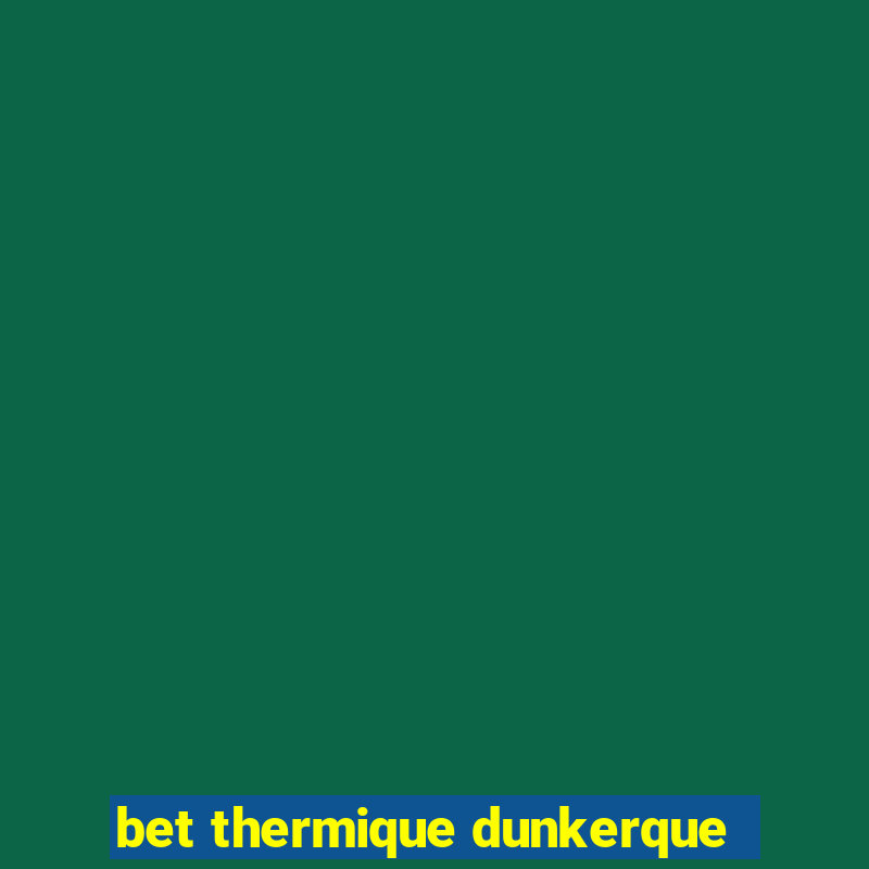 bet thermique dunkerque